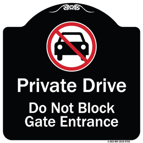 Designer Series-Private Drive Do Not Block Gate Entrance With No Car Symbol, 18" H, BW-1818-9783
